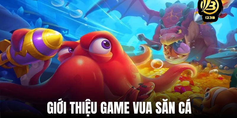 Vua Săn Cá là game hot tại 123B